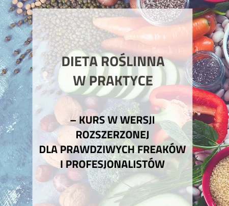 Dieta roślinna w praktyce – kurs w wersji rozszerzonej